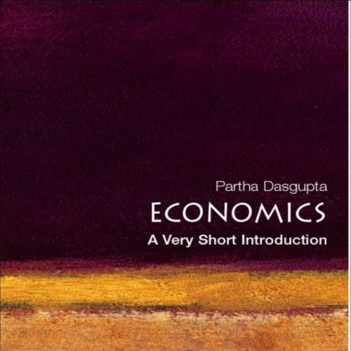 Economics_ A Very Short Introduction (Very Short Introductions) - Partha Dasgupta
