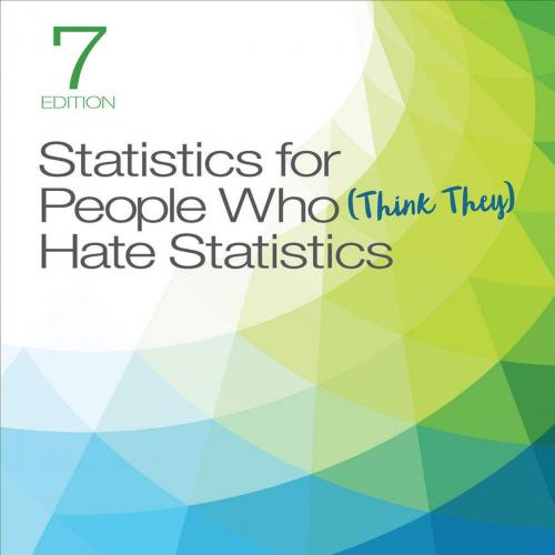 Statistics for People Who Think They Hate Statistics 7th Seventh Edition