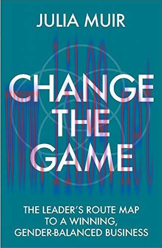 [FOX-Ebook]Change the Game: The leader's route map to a winning, gender-balanced business