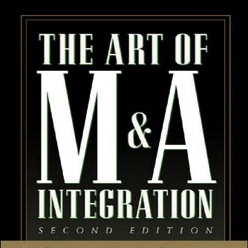 Art of M&A Integration 2nd Ed _ A Guide to Merging Resources, Processes,and Responsibilties, Th...