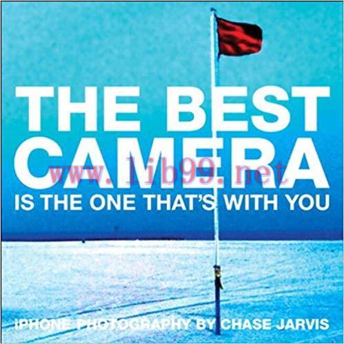 The Best Camera Is The One That’s With You: iPhone Photography by Chase Jarvis (Voices That Mat...