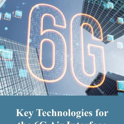 Key Technologies for the 6G Air Interface 1st Edition