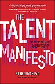 The Talent Manifesto: How Disrupting People Strategies Maximizes Business Results 1st Edition,