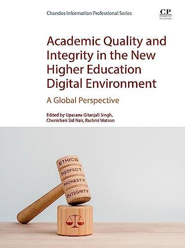 Academic Quality and Integrity in the New Higher Education Digital Environment A Global Perspec...