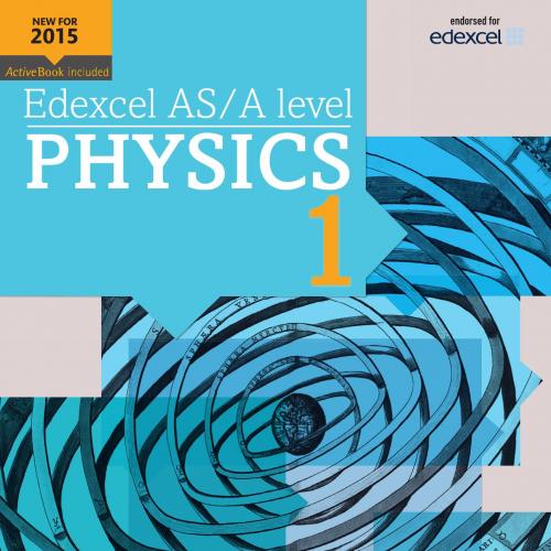 Edexcel AS A level Physics Student Book 1 (Edexcel GCE Science 2015)