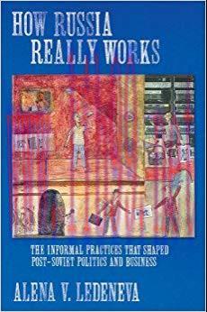 How Russia Really Works: The Informal Practices That Shaped Post-Soviet Politics and Business (...