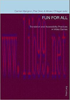 Fun for All: Translation and Accessibility Practices in Video Games 1st Edition,