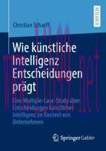 [PDF]Wie k&uuml;nstliche Intelligenz Entscheidungen pr&auml;gt: Eine Multiple-Case-Study &uuml;ber Entscheidun...