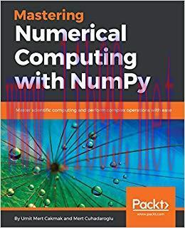 Mastering Numerical Computing with NumPy: Master scientific computing and perform complex opera...