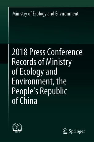 2018 Press Conference Records of Ministry of Ecology and Environment, the People&rsquo;s Republic of ...