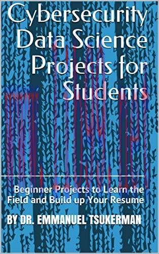 [FOX-Ebook]Cybersecurity Data Science Projects for Students: Beginner Projects to Learn the Fie...