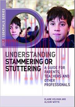 Understanding Stammering or Stuttering: A Guide for Parents, Teachers and Other Professionals (...
