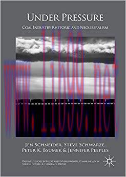 Under Pressure: Coal Industry Rhetoric and Neoliberalism (Palgrave Studies in Media and Environ...
