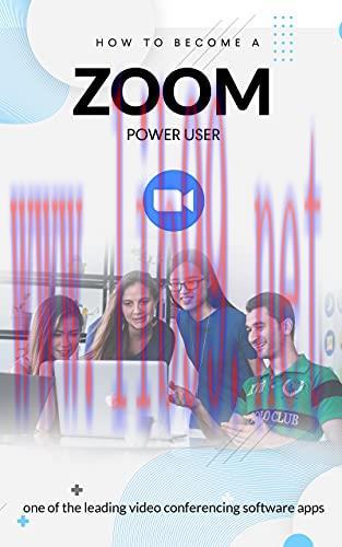[FOX-Ebook]How To Become A Zoom Power User: One Of The Leading Video Conferencing Software Apps