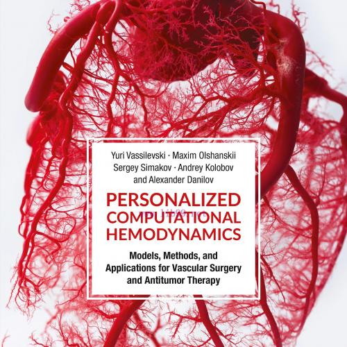 [AME]Personalized Computational Hemodynamics: Models, Methods, and Applications for Vascular Su...