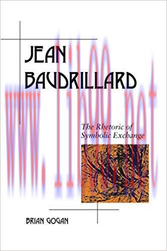 Jean Baudrillard: The Rhetoric of Symbolic Exchange (Rhetoric in the Modern Era) 1st Edition,