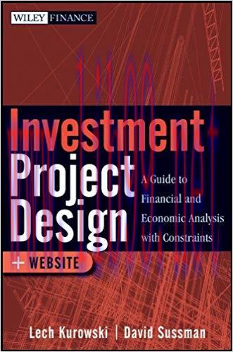 Investment Project Design: A Guide to Financial and Economic Analysis with Constraints (Wiley F...