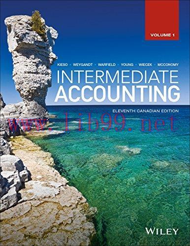 Solution Manual for Intermediate Accounting, Volume 1, 11th Canadian Edition by Donald E. Kieso