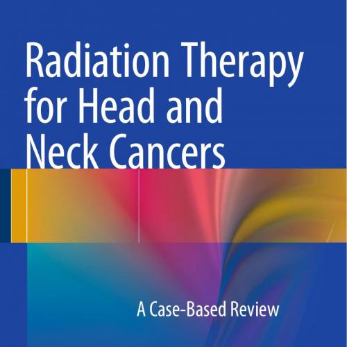 Radiation Therapy for Head and Neck Cancers,A Case-Based Review