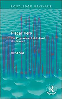 (PDF)Fiscal Tiers (Routledge Revivals): The Economics of Multi-Level Government 1st Edition