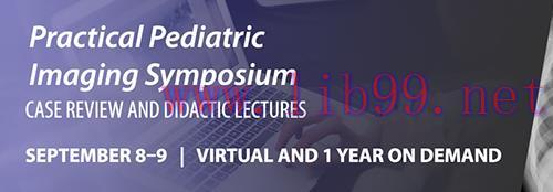 [AME]Practical Pediatric Imaging Symposium 2021 (CME VIDEOS)