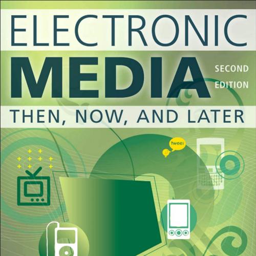 Electronic Media, Second Edition Then, Now, and Later - Norman Medoff, Barbara K. Kaye