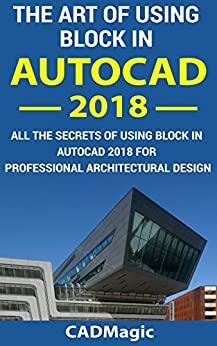 (PDF)The Art Of Using Block In AutoCAD 2018 All The Secrets Of Using Block In AutoCAD 2018 For ...
