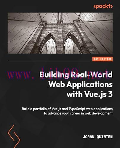[FOX-Ebook]Building Real-World Web Applications with Vue.js 3: Build a portfolio of Vue.js and ...