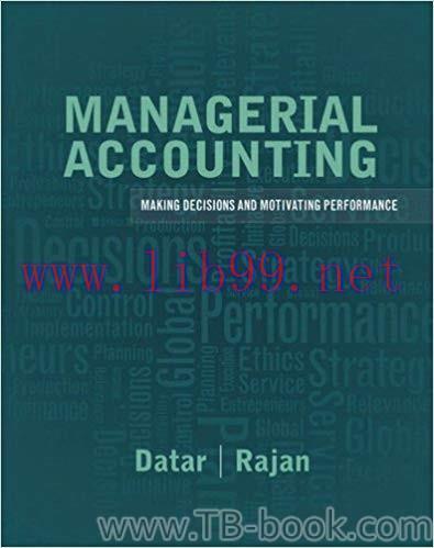 Managerial Accounting: Decision Making and Motivating Performance 1st Edition by Srikant M. Dat...