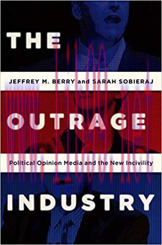 The Outrage Industry: Political Opinion Media and the New Incivility (Studies in Postwar Americ...