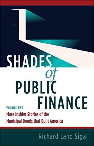 (PDF)Shades of Public Finance Vol. 2 More Insider Stories of the Municipal Bonds that Built Ame...