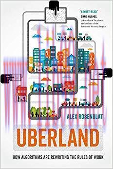 Uberland: How Algorithms Are Rewriting the Rules of Work 1st Edition,