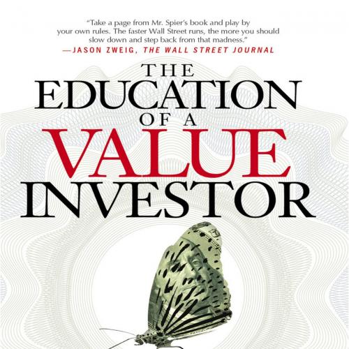 Education of a Value Investor My Transformative Quest for Wealth, Wisdom, and Enlightenment, Th...