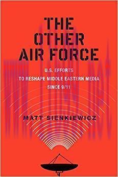 The Other Air Force: U.S. Efforts to Reshape Middle Eastern Media Since 9/11 (War Culture) None...
