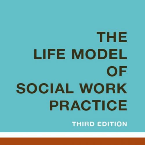 Life Model of Social Work Practice_ Advances in Theory and Practice (Third Edition), The - Alex...