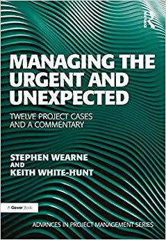 (PDF)Managing the Urgent and Unexpected Twelve Project Cases and a Commentary (Advances in Proj...