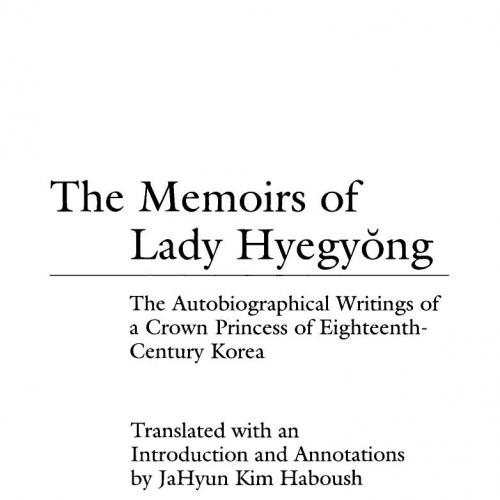 Memoirs of Lady Hyegyong The Autobiographical 1st, The - Hyegyonggung Hong Ssi,Haboush, JaHyun ...