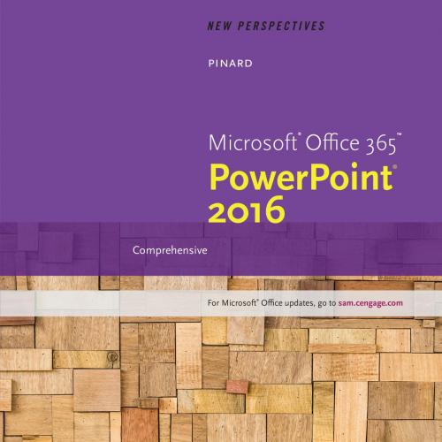 New Perspectives Microsoft Office 365 & PowerPoint 2016 Comprehensive - Wei Zhi