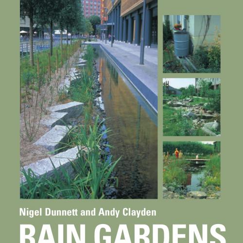Rain Gardens _ Managing Rainwater Sustainably in the Garden and Designed Landscape