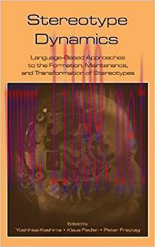 Stereotype Dynamics: Language-Based Approaches to the Formation, Maintenance, and Transformatio...