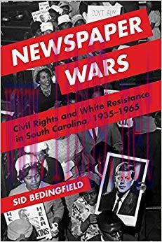 Newspaper Wars: Civil Rights and White Resistance in South Carolina, 1935-1965 (History of Comm...