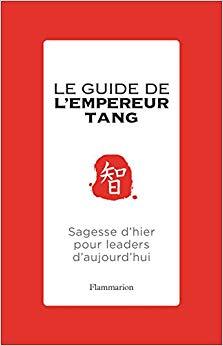 (PDF)Le guide de l’Empereur Tang. Sagesses d’hier pour leaders d’aujourd’hui (ESSAIS) (French E...