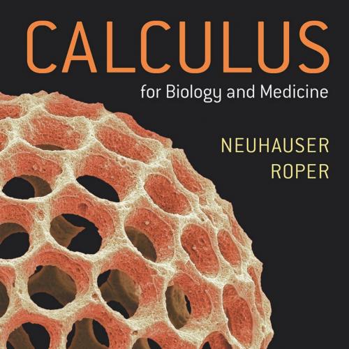 Calculus for Biology and Medicine 4th Edition - Claudia Neuhauser & Marcus L. Roper