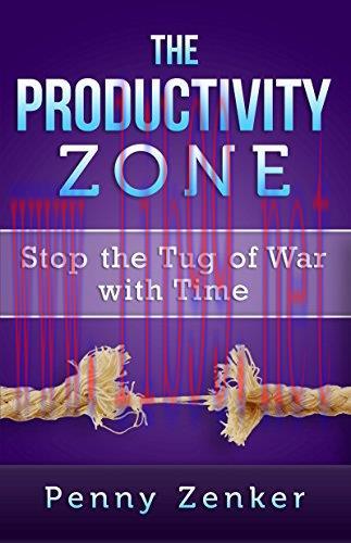 The Productivity Zone: Stop the Tug of War with Time