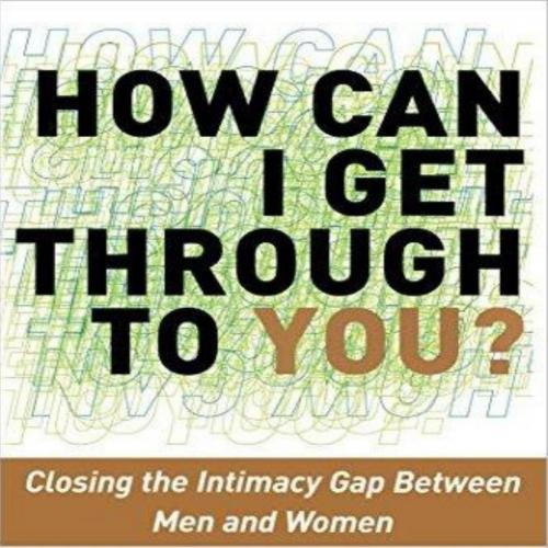 How Can I Get Through to You__ Closing the Intimacy Gap Between Men and Women - Terrence Real