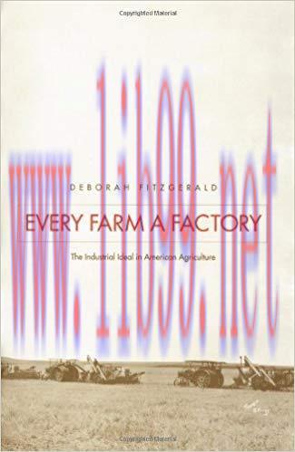 Every Farm a Factory: The Industrial Ideal in American Agriculture (Yale Agrarian Studies)