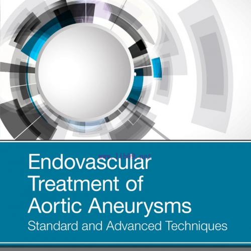 [AME]Endovascular Treatment of Aortic Aneurysms: Standard and Advanced Techniques, 1st Edition ...