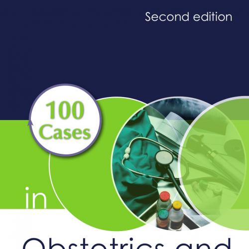 100 Cases in Obstetrics and Gynaecology, Second Edition