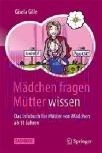 [AME]M&auml;dchen fragen &ndash; M&uuml;tter wissen: Das Infobuch f&uuml;r M&uuml;tter von M&auml;dchen ab 11 Jahren (German E...