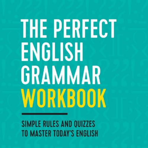 Perfect English Grammar Workbook_ Simple Rules and Quizzes to Master Today's English, The
